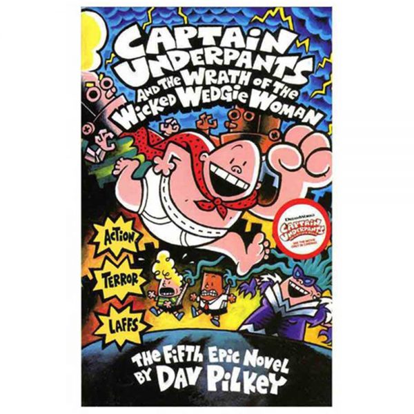 Captain Underpants and the Wrath of the Wicked Wedgie Woman by Dav Pilkey