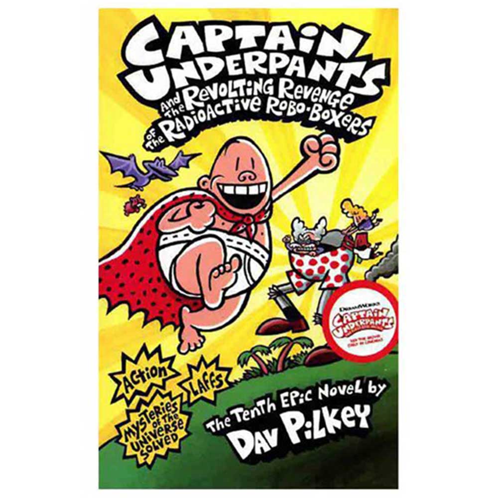 Captain Underpants and the Revolting Revenge of the Radioactive Robo-Boxers by Dav Pilkey